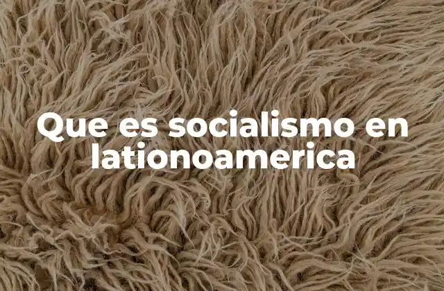 Que es Socialismo en Lationoamerica