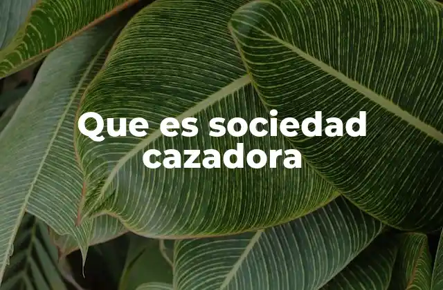 Que es Sociedad Cazadora
