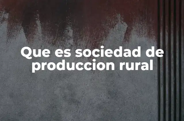 Que es Sociedad de Produccion Rural