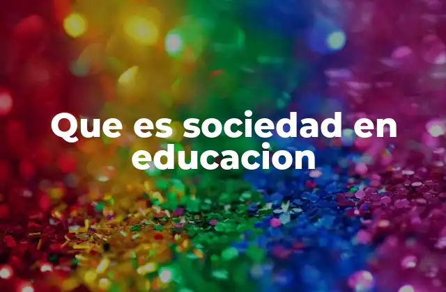 Que es Sociedad en Educacion