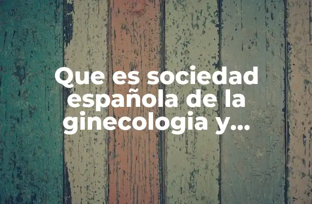 Que es Sociedad Española de la Ginecologia y Obstetricia
