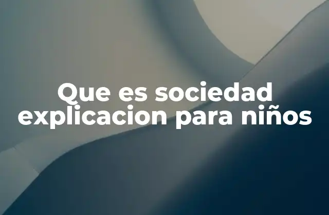 Que es Sociedad Explicacion para Niños