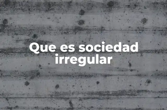 Que es Sociedad Irregular