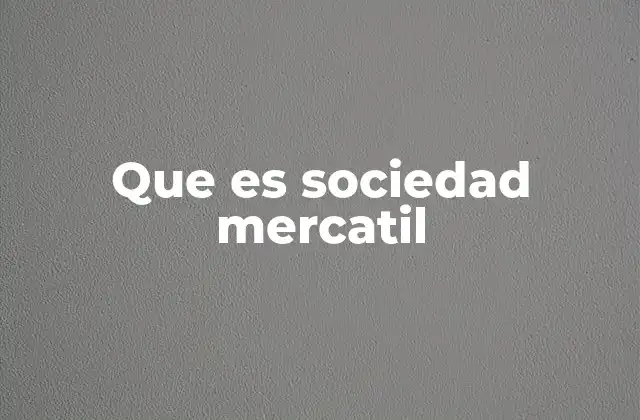 Que es Sociedad Mercatil