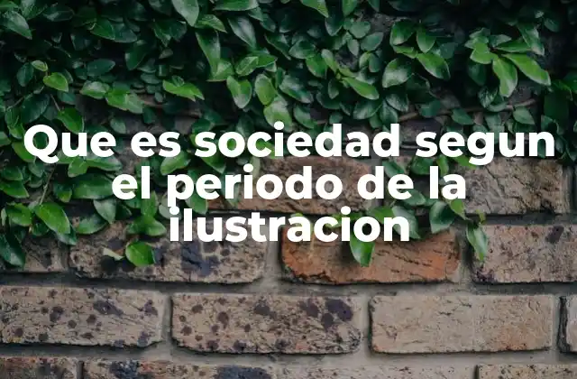 Que es Sociedad Segun el Periodo de la Ilustracion