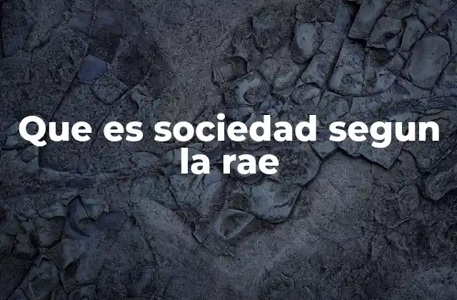 Que es Sociedad Segun la Rae