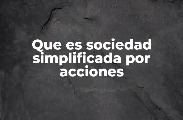 Que es Sociedad Simplificada por Acciones