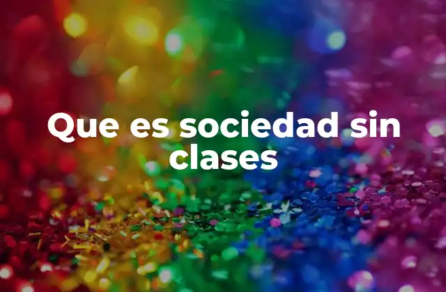 Que es Sociedad sin Clases