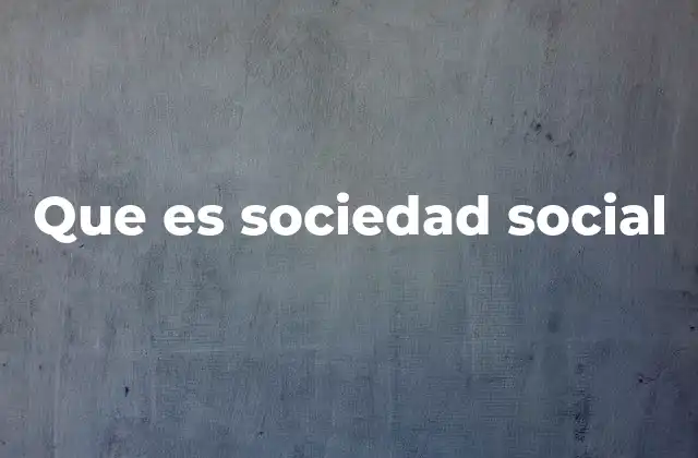 Que es Sociedad Social