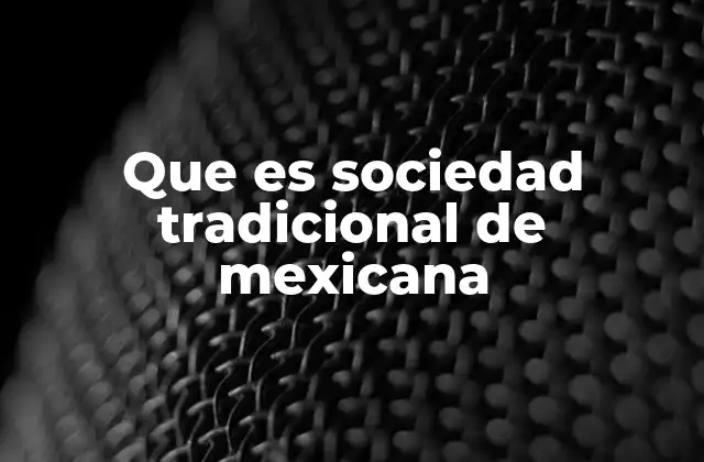 Que es Sociedad Tradicional de Mexicana
