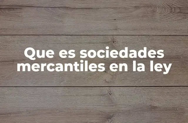 Que es Sociedades Mercantiles en la Ley