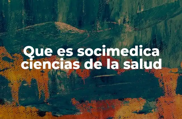 Que es Socimedica Ciencias de la Salud