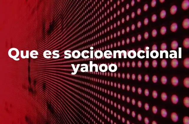 Que es Socioemocional Yahoo