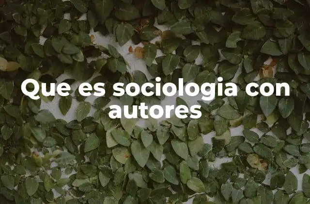 Que es Sociologia con Autores