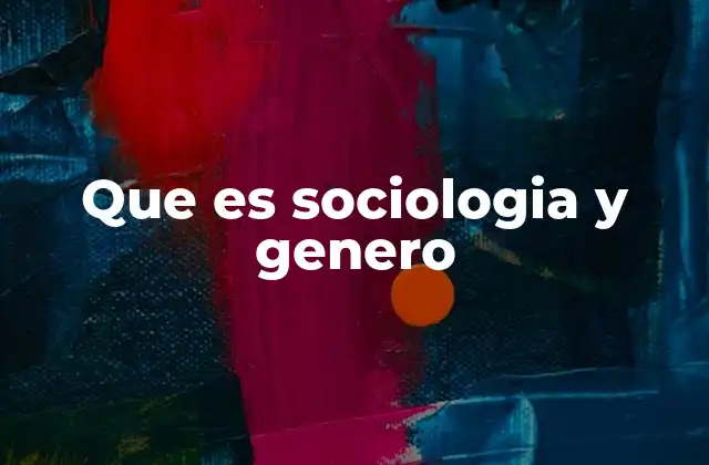 Que es Sociologia y Genero