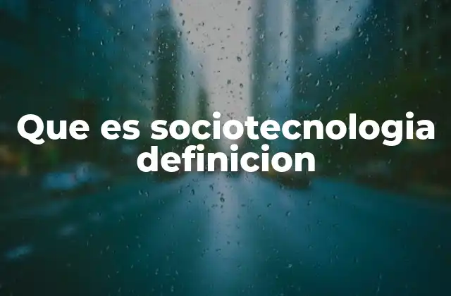 Que es Sociotecnologia Definicion