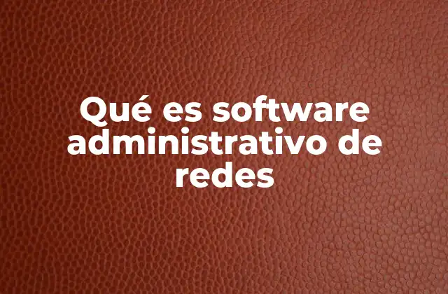 Qué es Software Administrativo de Redes