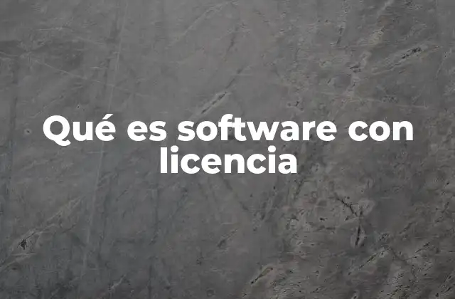 Qué es Software con Licencia