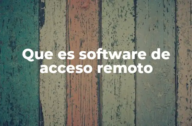Que es Software de Acceso Remoto