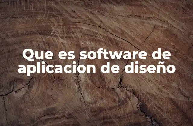 Que es Software de Aplicacion de Diseño