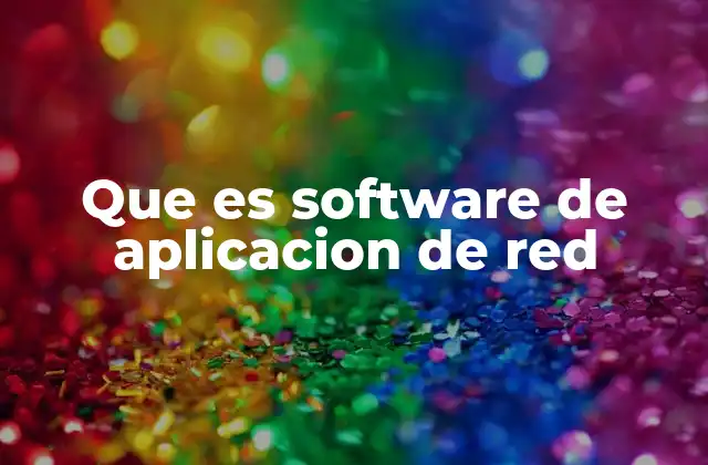 Que es Software de Aplicacion de Red 2 Funciones y características del software de aplicación de red