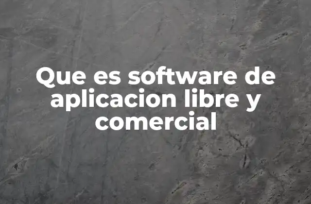 Que es Software de Aplicacion Libre y Comercial