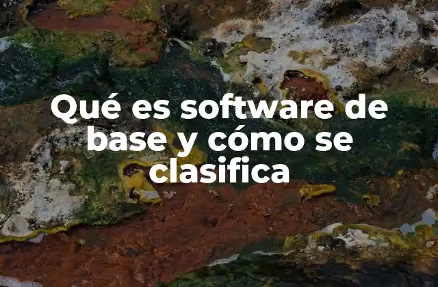 Qué es Software de Base y Cómo Se Clasifica