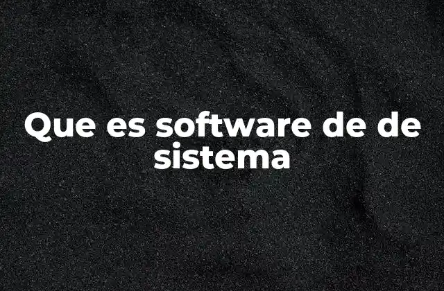 Que es Software de de Sistema