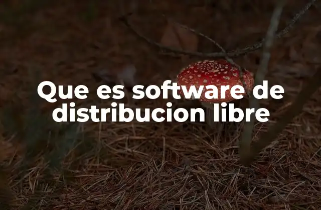 Que es Software de Distribucion Libre