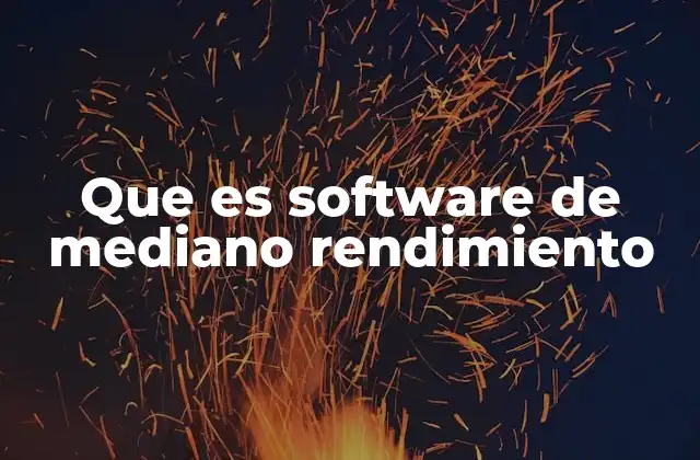Que es Software de Mediano Rendimiento