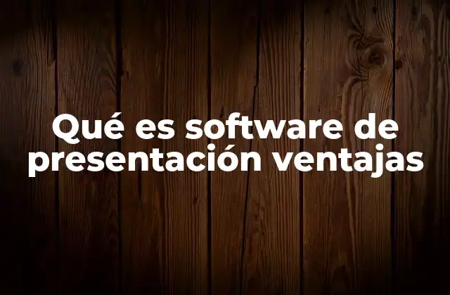 Qué es Software de Presentación Ventajas