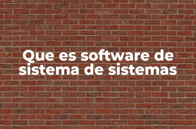 Que es Software de Sistema de Sistemas