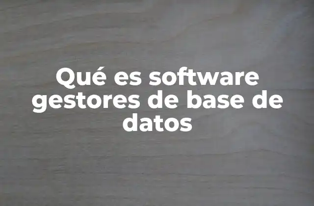 Qué es Software Gestores de Base de Datos