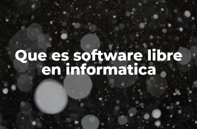 Que es Software Libre en Informatica