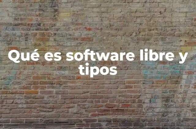 Qué es Software Libre y Tipos