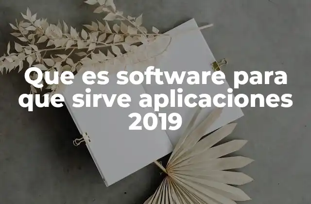 Que es Software para que Sirve Aplicaciones 2019