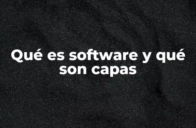 Qué es Software y Qué Son Capas