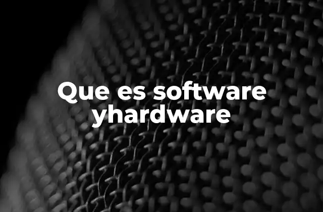 Que es Software Yhardware