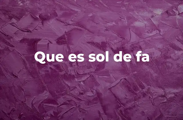 Que es Sol de Fa