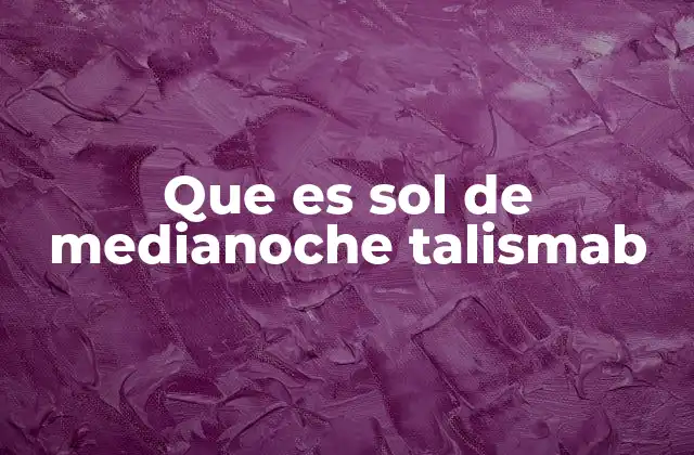 Que es Sol de Medianoche Talismab