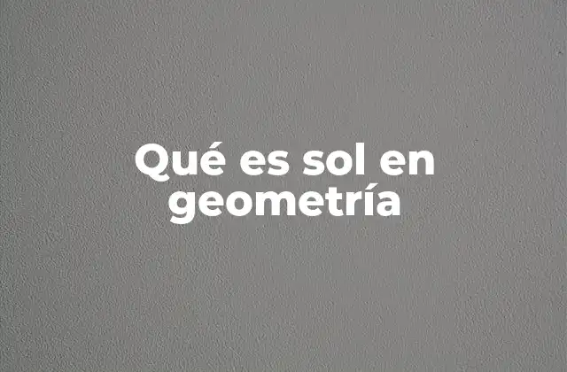 Qué es Sol en Geometría