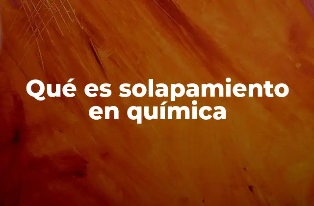 Qué es Solapamiento en Química 2 La base teórica del solapamiento en enlaces químicos