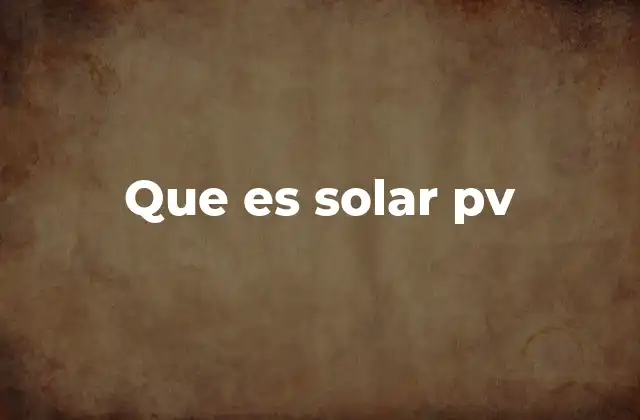 Que es Solar Pv