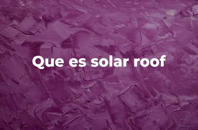 Que es Solar Roof