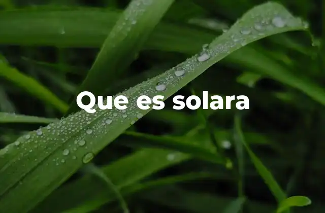 Que es Solara 2 La evolución de las soluciones energéticas solares