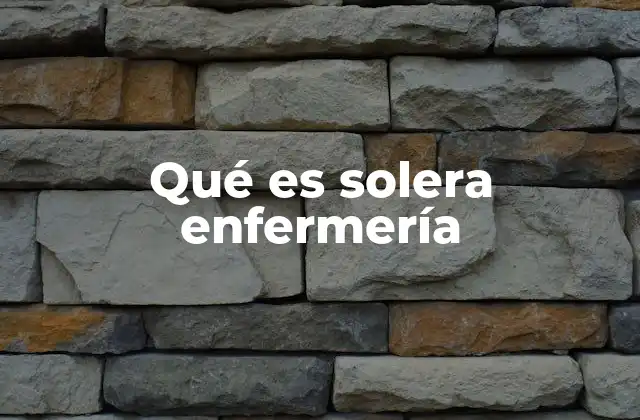 Qué es Solera Enfermería