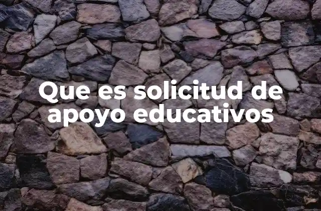 Que es Solicitud de Apoyo Educativos
