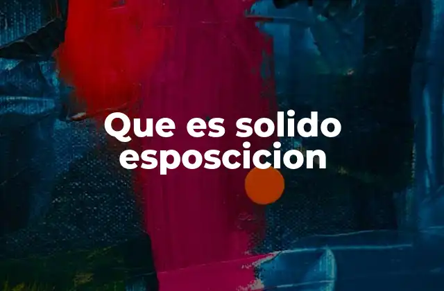 Que es Solido Esposcicion