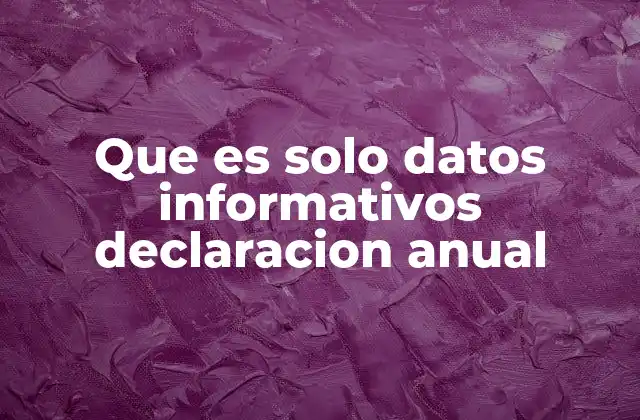 Que es Solo Datos Informativos Declaracion Anual 2 La importancia de la transparencia en las declaraciones anuales