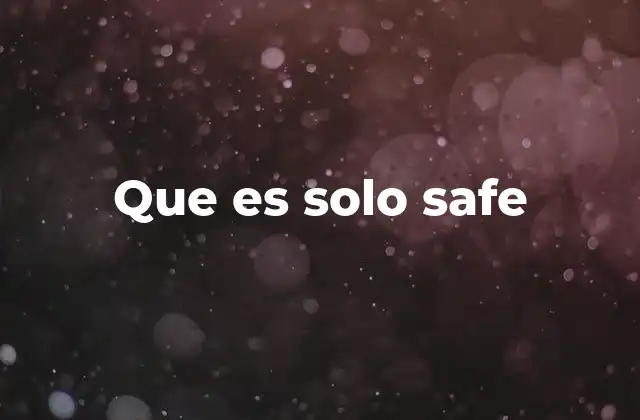 Que es Solo Safe